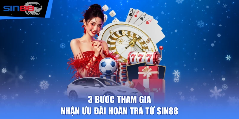 3 bước tham gia nhận ưu đãi hoàn trả từ SIN88