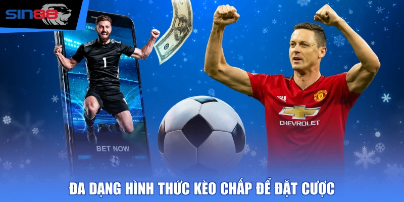 Đa dạng hình thức kèo chấp để đặt cược