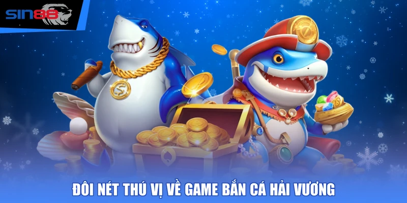 Đôi nét thú vị về game Bắn Cá Hải Vương