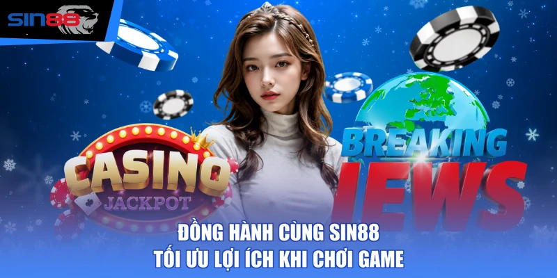 Đồng hành cùng SIN88 tối ưu lợi ích khi chơi game