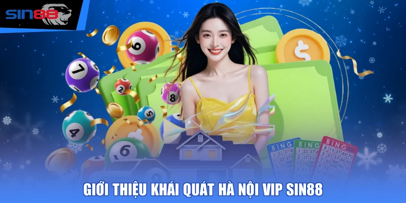 Giới thiệu khái quát Hà Nội Vip SIN88