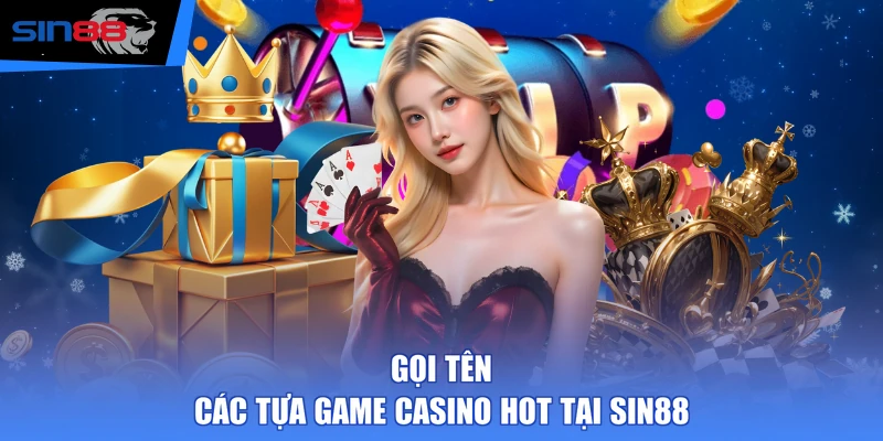 Gọi tên các tựa game casino hot tại SIN88