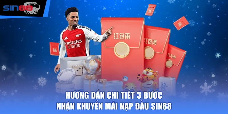 Hướng dẫn chi tiết 3 bước nhận khuyến mãi nạp đầu SIN88