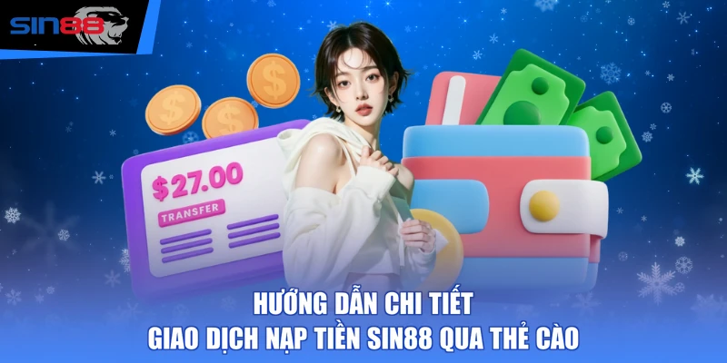 Hướng dẫn chi tiết giao dịch nạp tiền SIN88 qua thẻ cào