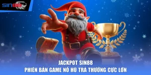 Jackpot SIN88 - Phiên Bản Game Nổ Hũ Trả Thưởng Cực Lớn