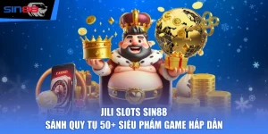 JILI Slots SIN88 - Sảnh Quy Tụ 50+ Siêu Phẩm Game Hấp Dẫn