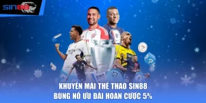 Khuyến Mãi Thể Thao SIN88 - Bùng Nổ Ưu Đãi Hoàn Cược 5%