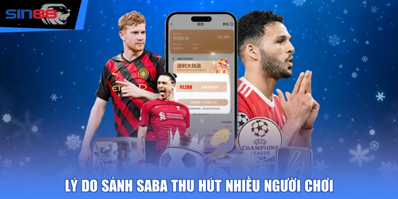 Lý do sảnh Saba thu hút nhiều người chơi