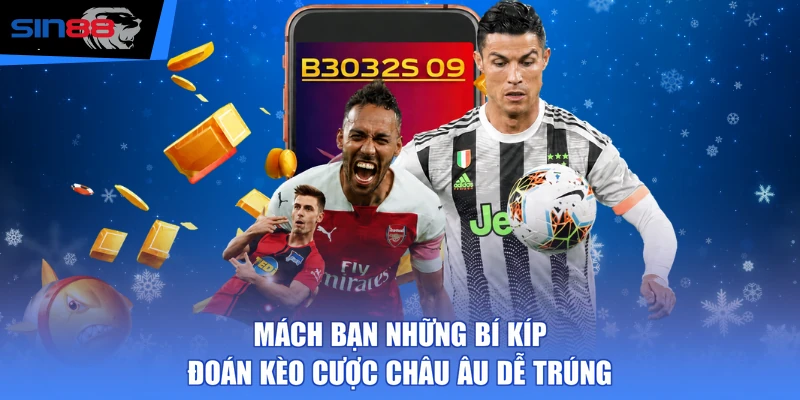 Mách bạn những bí kíp đoán kèo cược châu Âu dễ trúng