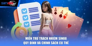 Miễn Trừ Trách Nhiệm SIN88 - Quy Định Và Chính Sách Cụ Thể