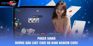 Poker SIN88 - Hướng Dẫn Luật Chơi Và Kinh Nghiệm Cược