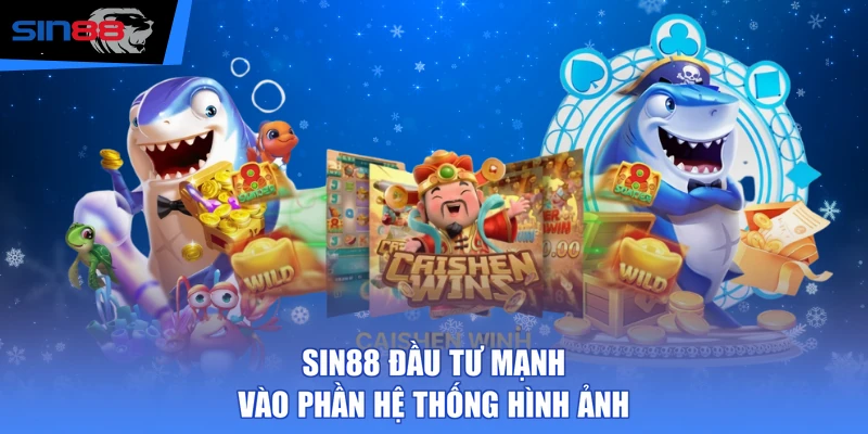 SIN88 đầu tư mạnh vào phần hệ thống hình ảnh