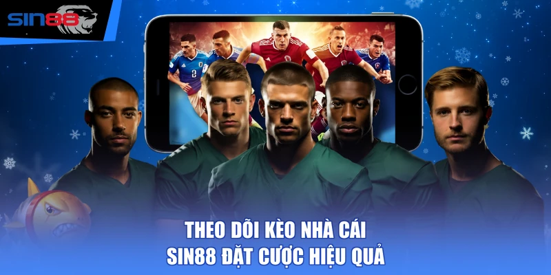 Theo dõi kèo nhà cái SIN88 đặt cược hiệu quả
