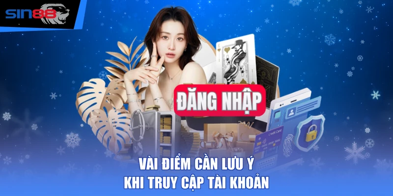 Vài điểm cần lưu ý khi truy cập tài khoản